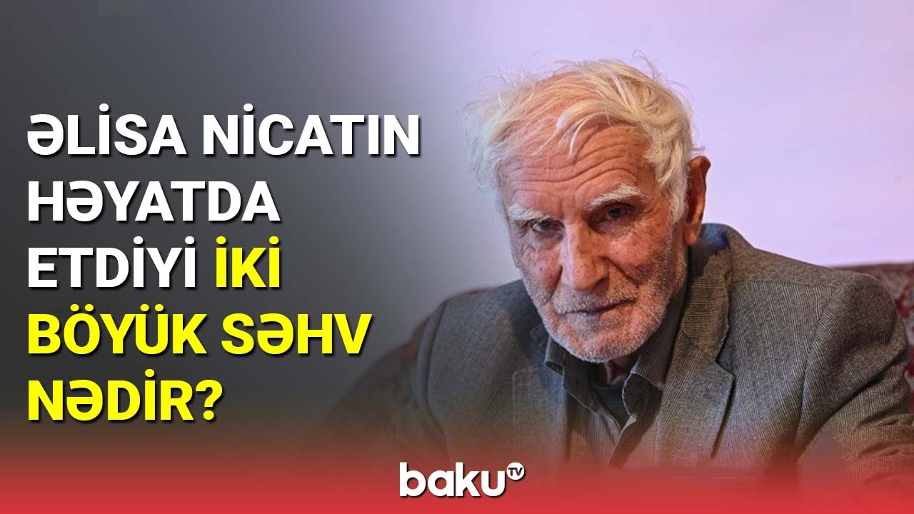Əlisa Nicatın həyatda etdiyi iki böyük səhv nədir? - BAKU TV