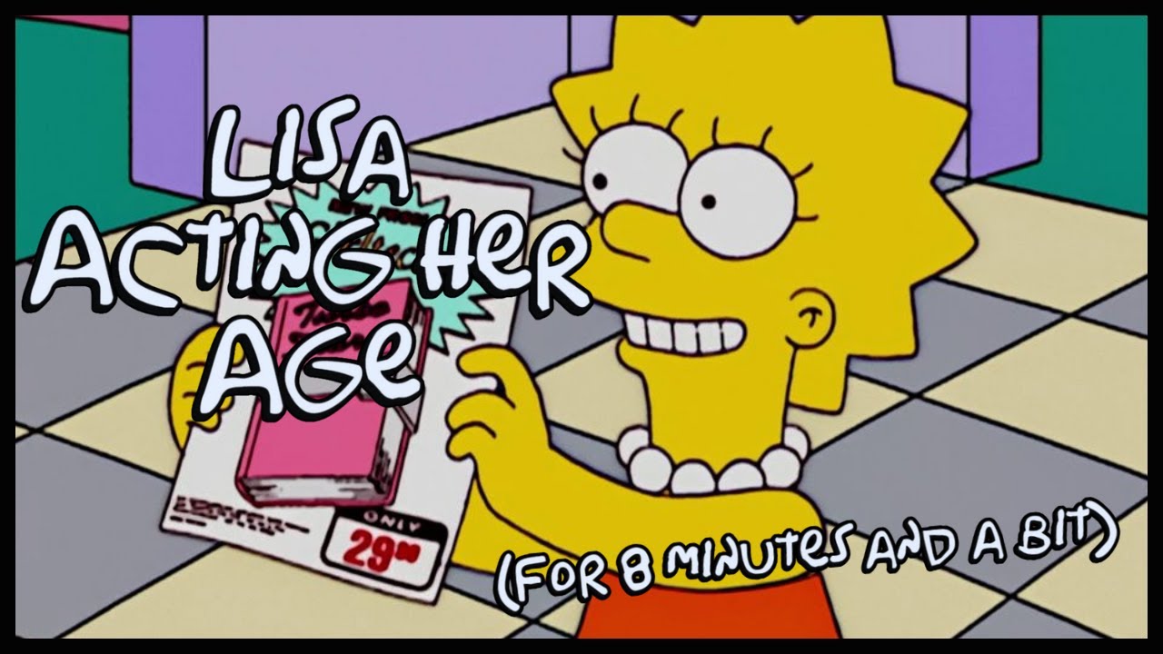 Lisa Simpson Acting Her Age For 8 Minutes And 45 Seconds