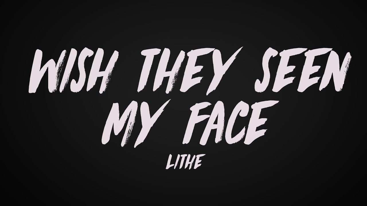 Lithe - Wish They Seen My Face (Lyrics)