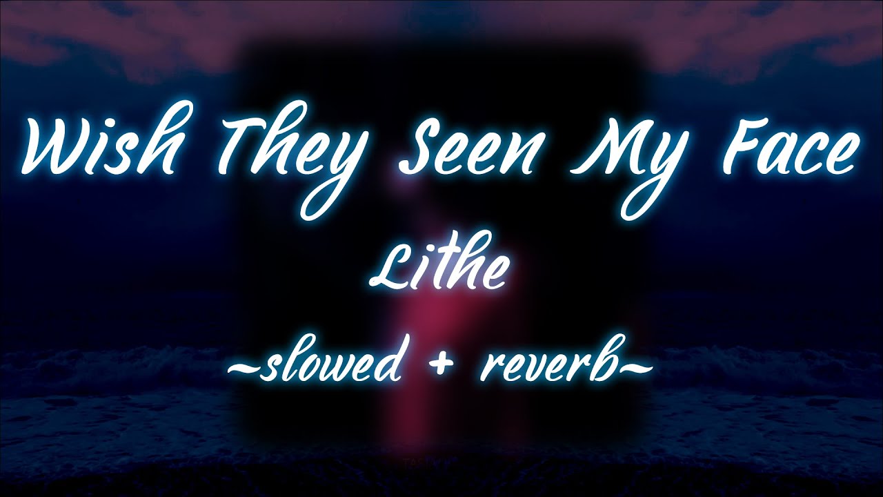Lithe - Wish They Seen My Face (slowed + reverb)