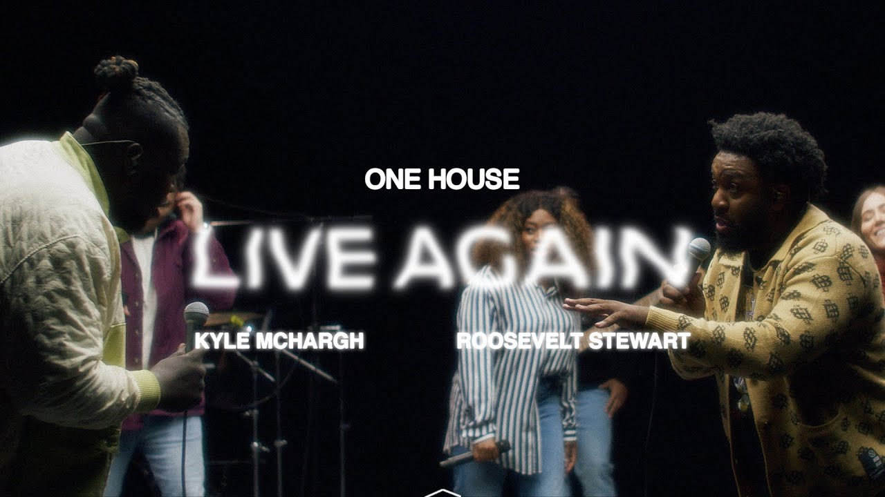Live Again (ft. Kyle McHargh & Roosevelt Stewart) | ONE HOUSE
