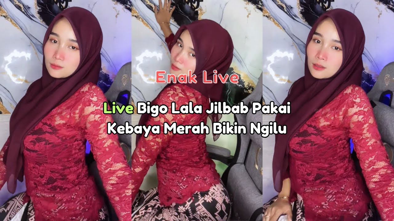 Live Bigo Lala Jilbab Pakai Kebaya Merah Bikin Ngilu