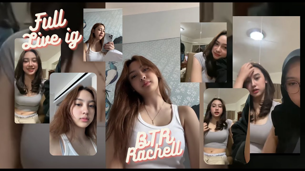 LIVE IG 🔴 BTR RACHEL Rachel Aseelah Hanafi