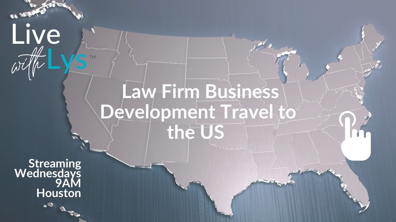 Live with Lys - Law Firm Business Development Travel to the US