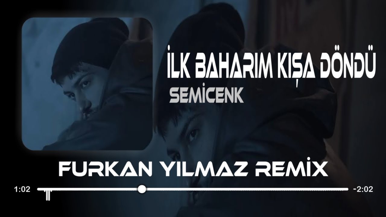 İlk Baharım Kışa Döndü - Semicenk ( Furkan Yılmaz Remix ) Yeni Version