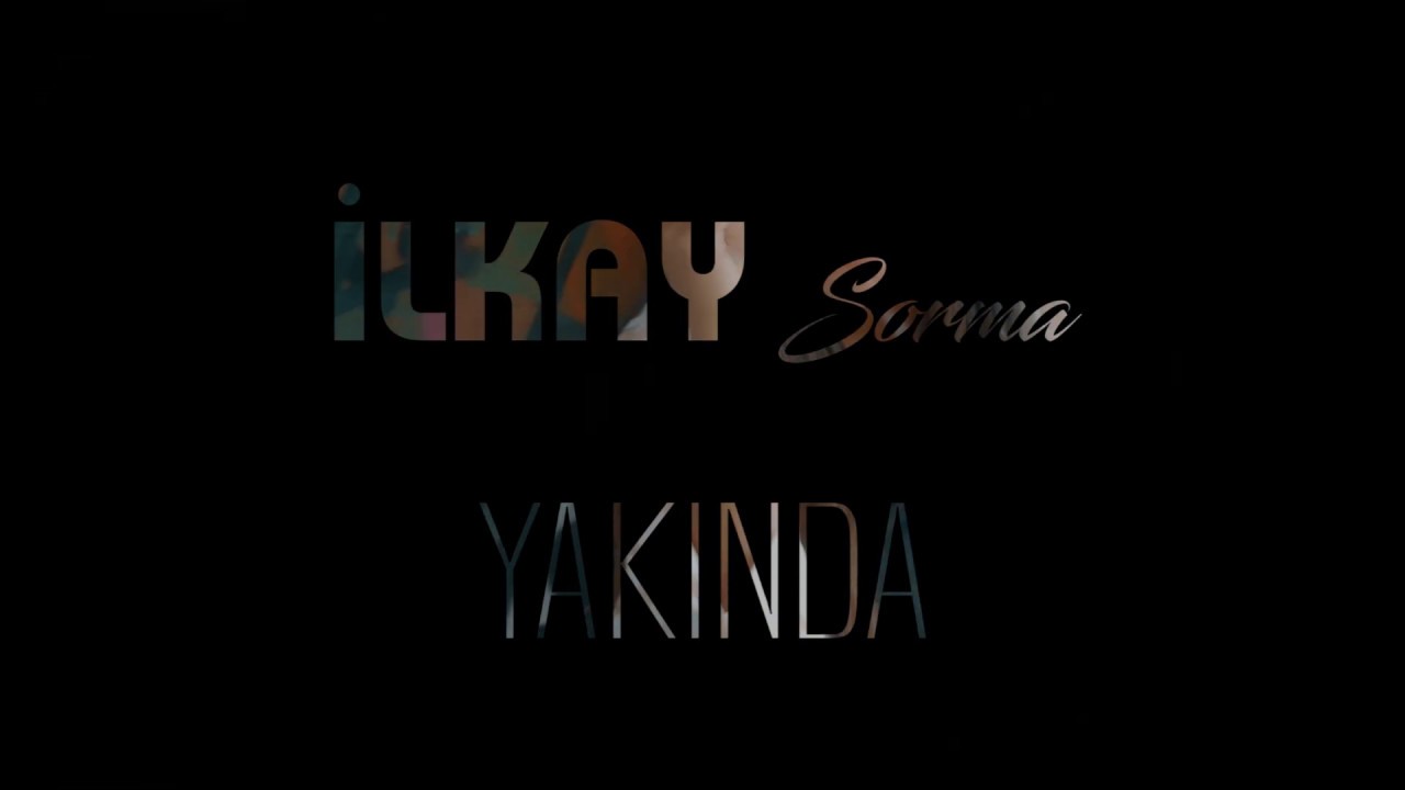 İlkay - Sorma / ÇOK YAKINDA
