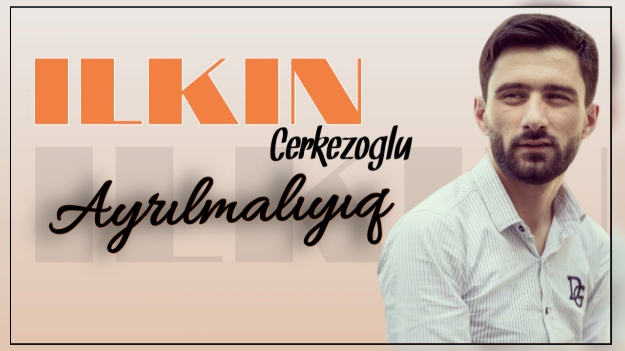 İlkin Çerkezoğlu - Ayrilmaliyiq