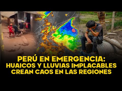 LLUVIAS AMENAZAN AL PERÚ | Lluvias y huaicos azotan las regiones dejando caos y peligro a su paso