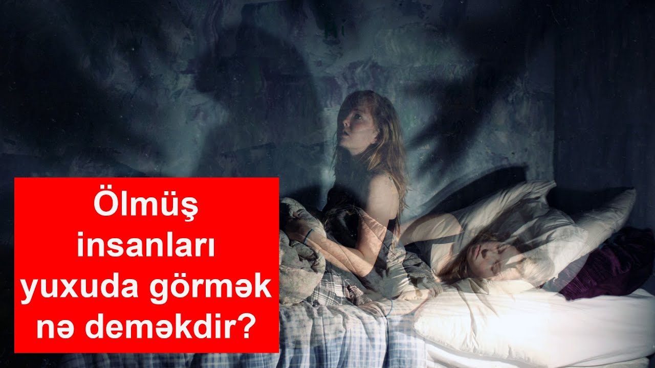 Ölmüş insanları yuxuda görmək nə deməkdir?