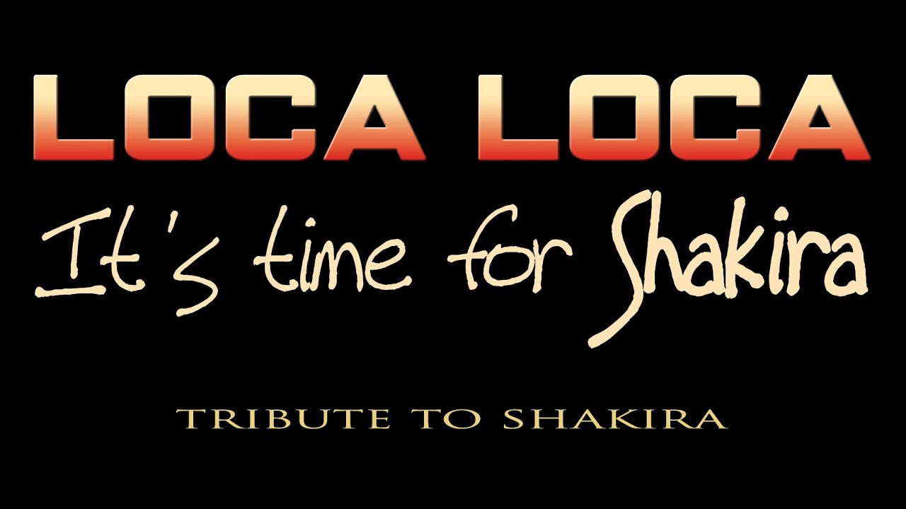 LOCA LOCA IT'S TIME FOR SHAKIRA    LIVE TRIBUTE