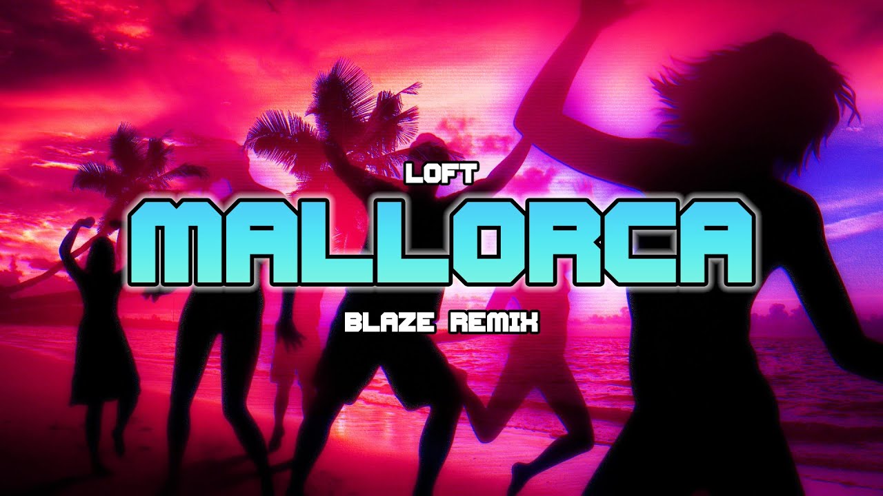 Loft - Mallorca (BLAZE Remix)