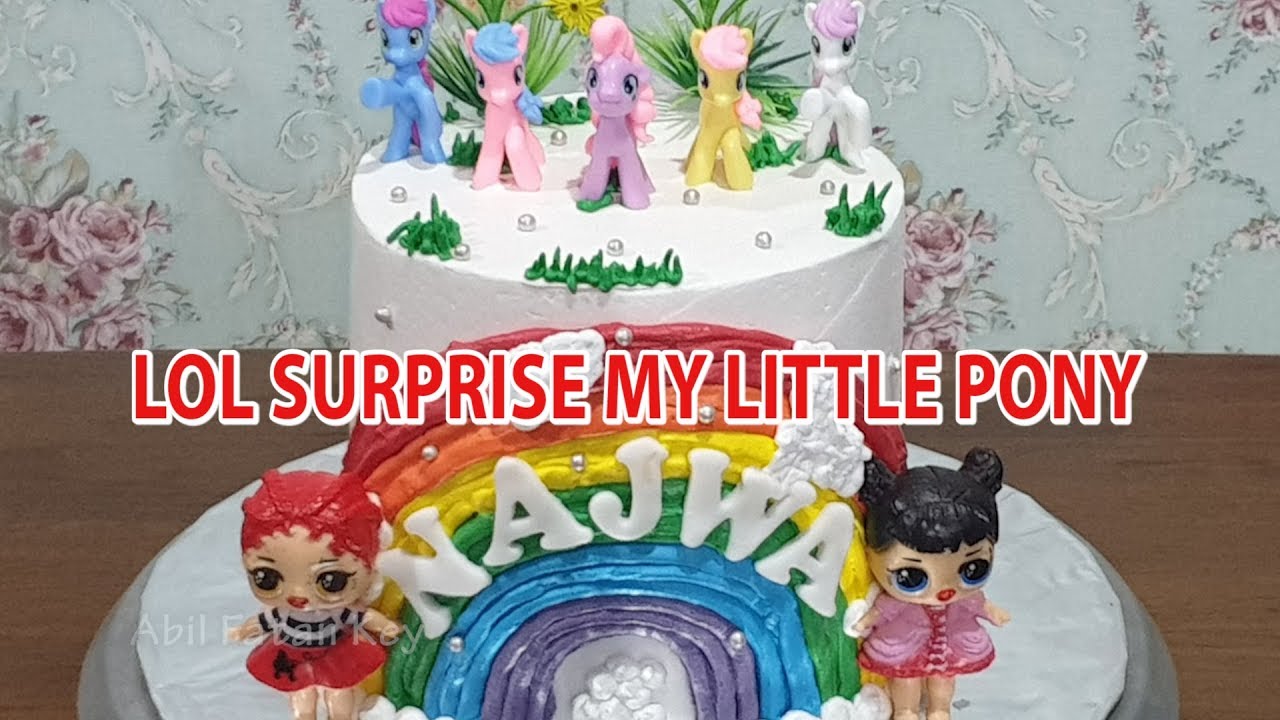 LOL SURPRISE CAKE - Birthday Cake LOL SURPRISE MY LITTLE PONY CAKE