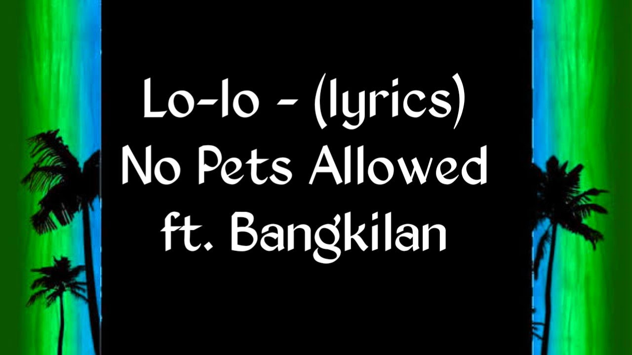 Lo-lo - (lyrics) No Pets Allowed ft. Bangkilan