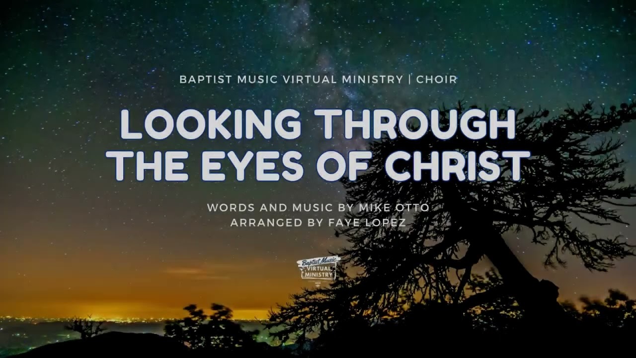 Looking Through the Eyes of Christ | Baptist Music Virtual Ministry | Choir