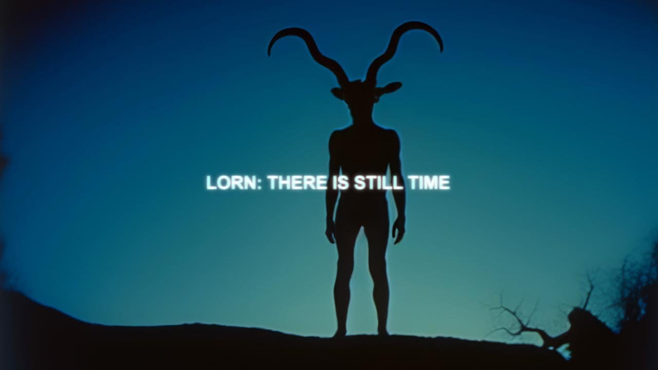 LORN: THERE IS STILL TIME | music video