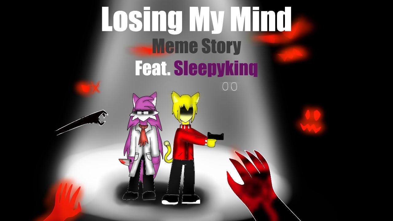 Losing My Mind [Meme + Story] Feat.Sleepykinq