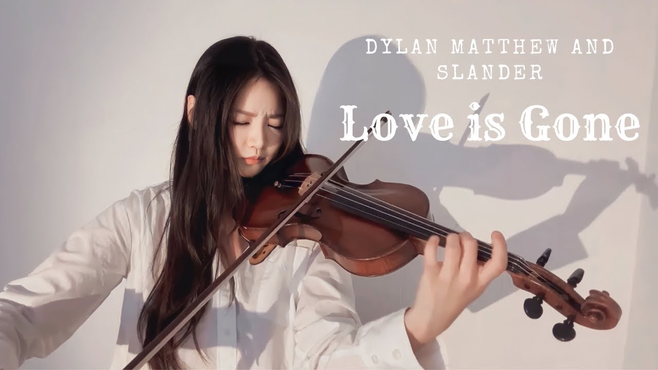 Love is gone - Dylan Matthew and SLANDER