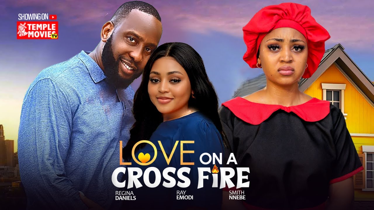 LOVE ON A CROSS FIRE - REGINA DANIELS, RAY EMORDI,  - 2025 EXCLUSIVE NOLLYWOOD MOVIE