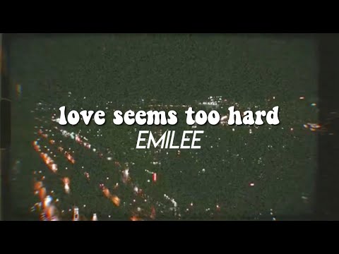 love seems too hard — emilee // LYRIC VIDEO