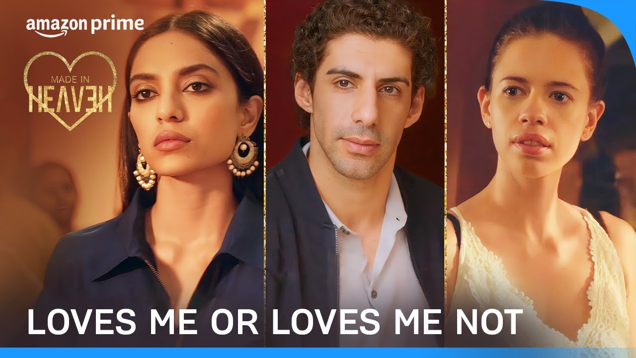 Loves me or loves me not | Made In Heaven | Sobhita Dhulipala, Jim Sarbh, Kalki Koechlin