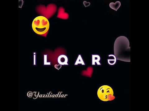 İlqare , ilqarə adina uygun super video , yazili adlar , status ucun video , gozel video 2020