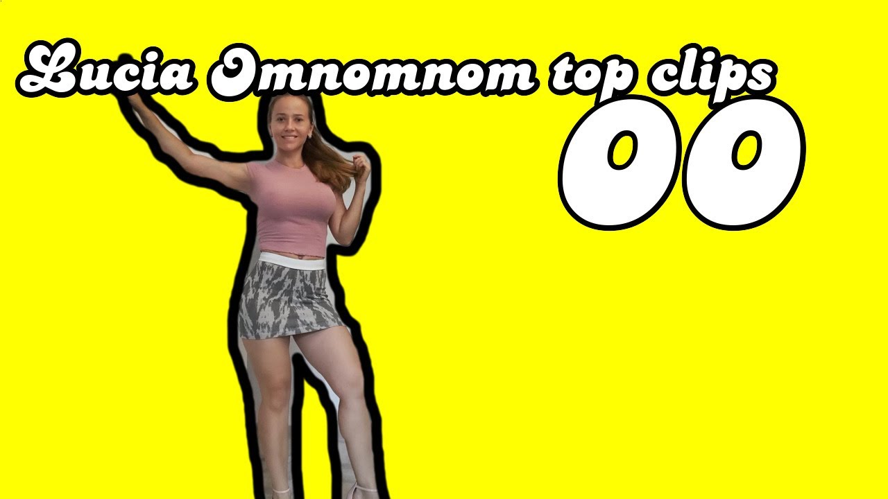 Lucia Omnomnom top clips