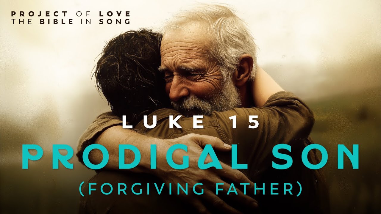 Luke 15 - Prodigal Son (Forgiving Father) || Bible in Song || Project of Love