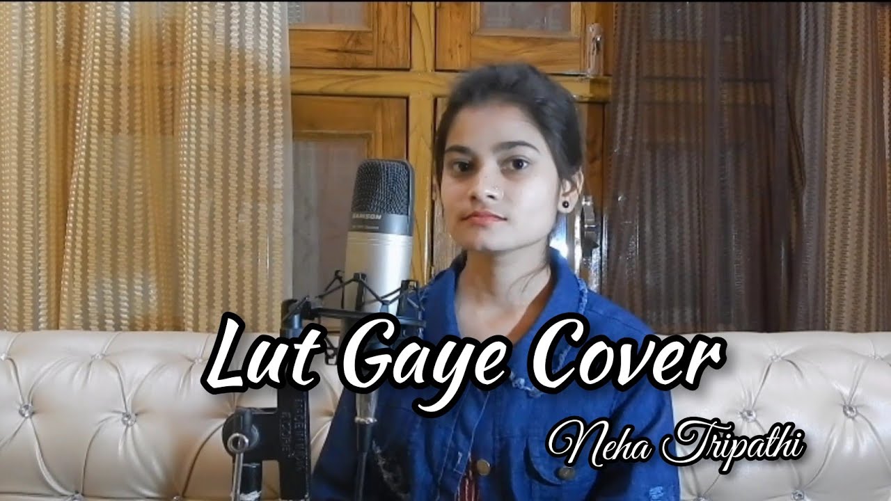Lut Gaye song|cover|Neha Tripathi| Jubin Nautial