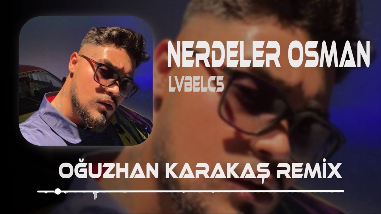 Lvbelc5 - Hani Çağırdığın Kızlar Nerdeler Osman ( Oğuzhan Karakaş Remix ) Tiktok Remix