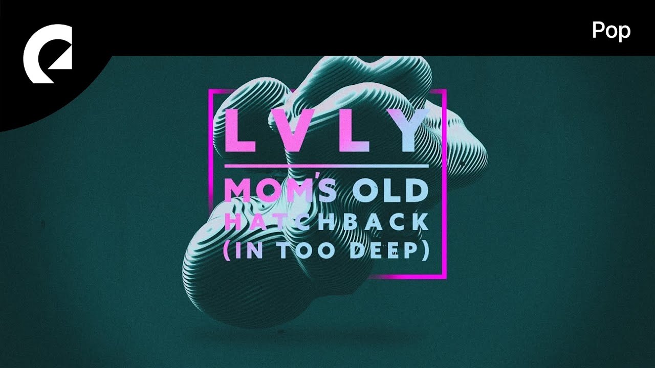 Lvly - Mom's Old Hatchback (In Too Deep)