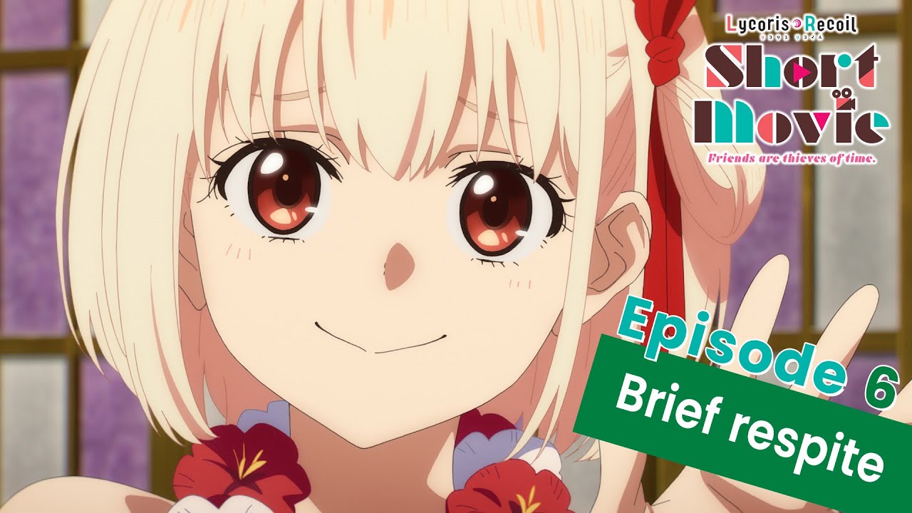 Lycoris Recoil -Friends are thieves of time.-  |  Episode 6: Brief respite