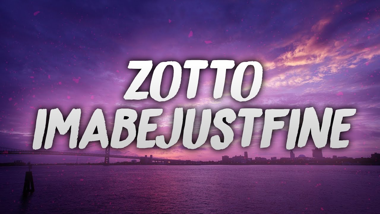 (LYRIC VIDEO) Zotto - imabejustfine (prod. Verdden)