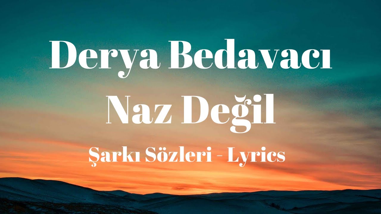 (Lyrics) Derya Bedavacı - Naz Değil (Şarkı Sözleri)