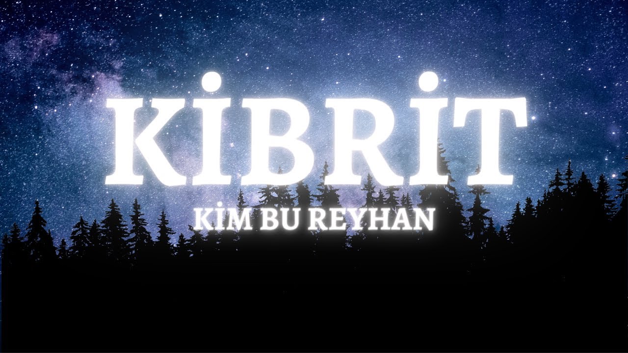(Lyrics) kim bu reyhan - Kibrit şarkı sözleri