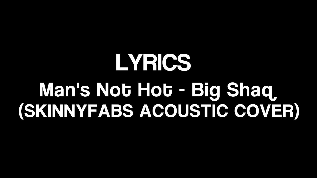 [Lyrics] Man's Not Hot - Big Shaq (SKINNYFABS ACOUSTIC COVER)