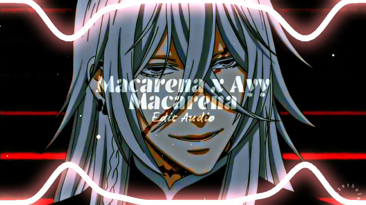 Macarena x Ayy Macarena | edit audio