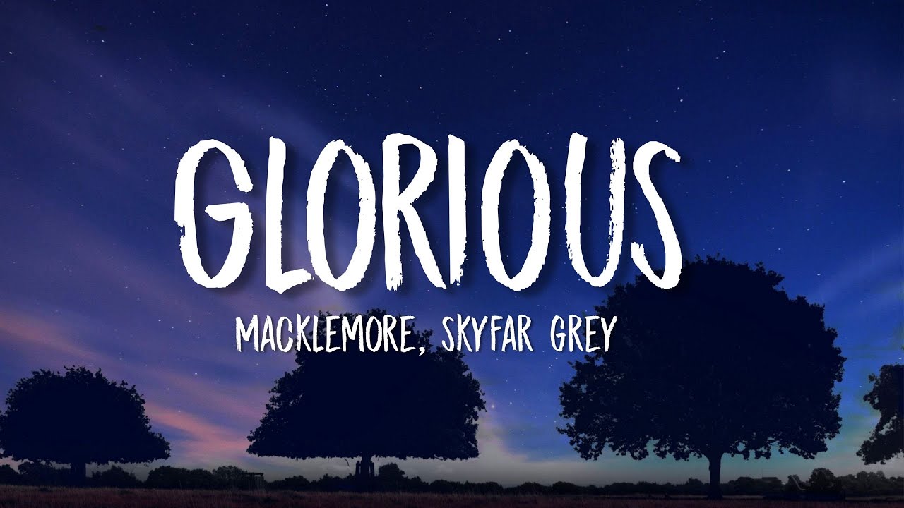 Macklemore - Glorious ft.Skylar Grey (Lyrics) 