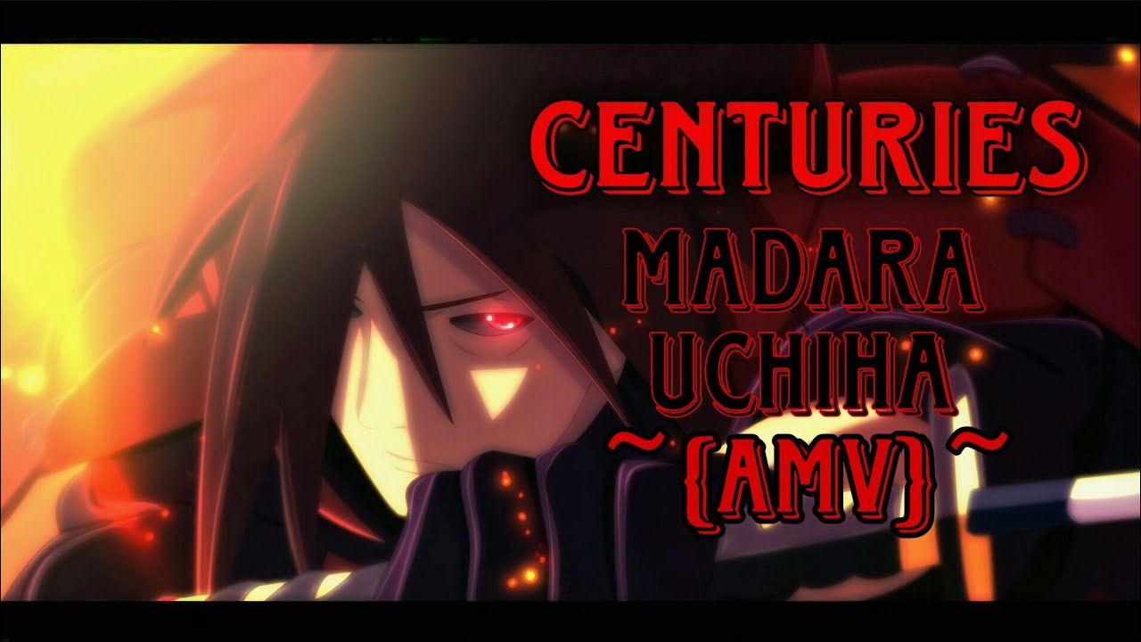 Madara uchiha ~ [AMV] ~ Centuries