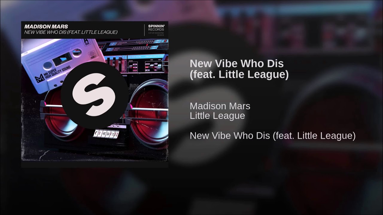 Madison Mars Feat. Little League - New Vibe Who Dis