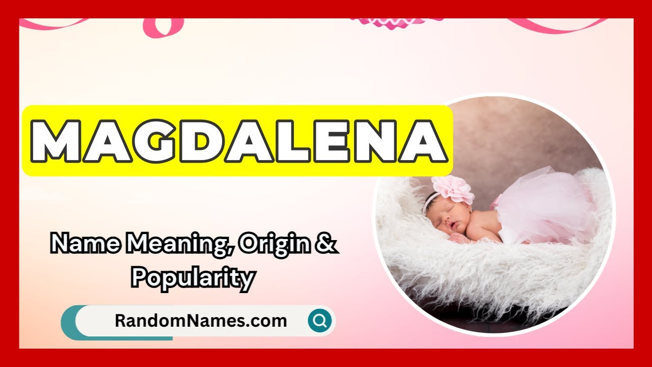 Magdalena - Baby Girl Name Meaning, Origin & Popularity - RandomNames.com