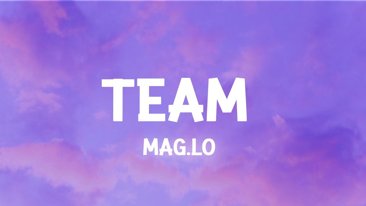Mag.Lo - Team (Lyrics) I got my team I got my team