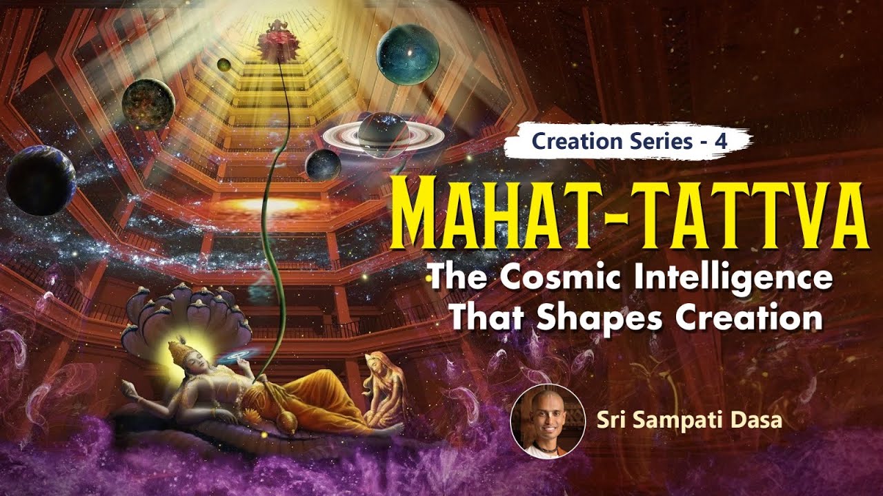 Mahat-tattva: The Cosmic Intelligence That Shapes Creation | Creation Series 4 | Sri Sampati Dasa