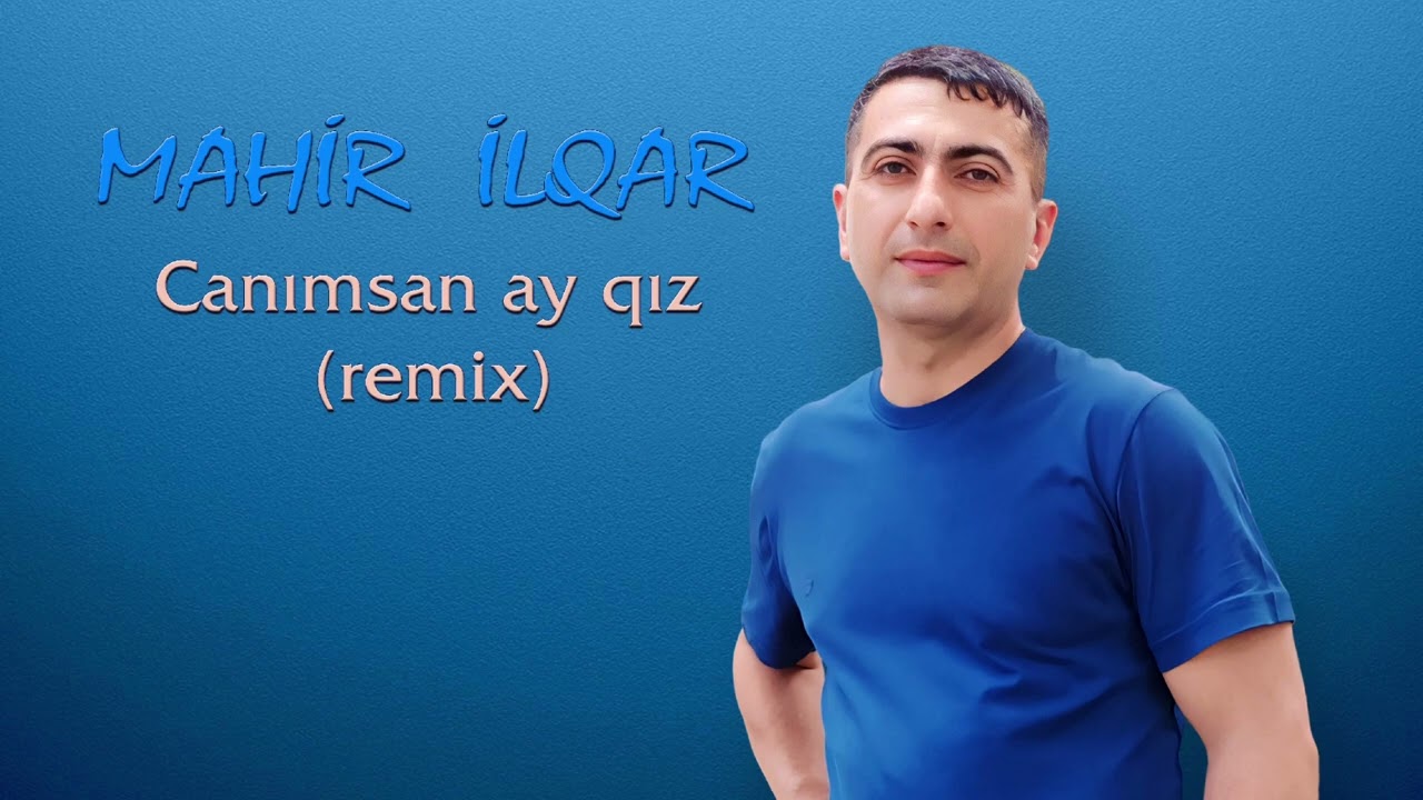 Mahir Ilqar - Canimsan ay qiz (remix) | Damarda dovr eden qanimsan ay qiz