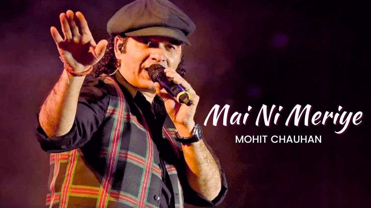 Mai Ni Meriye - Mohit Chauhan