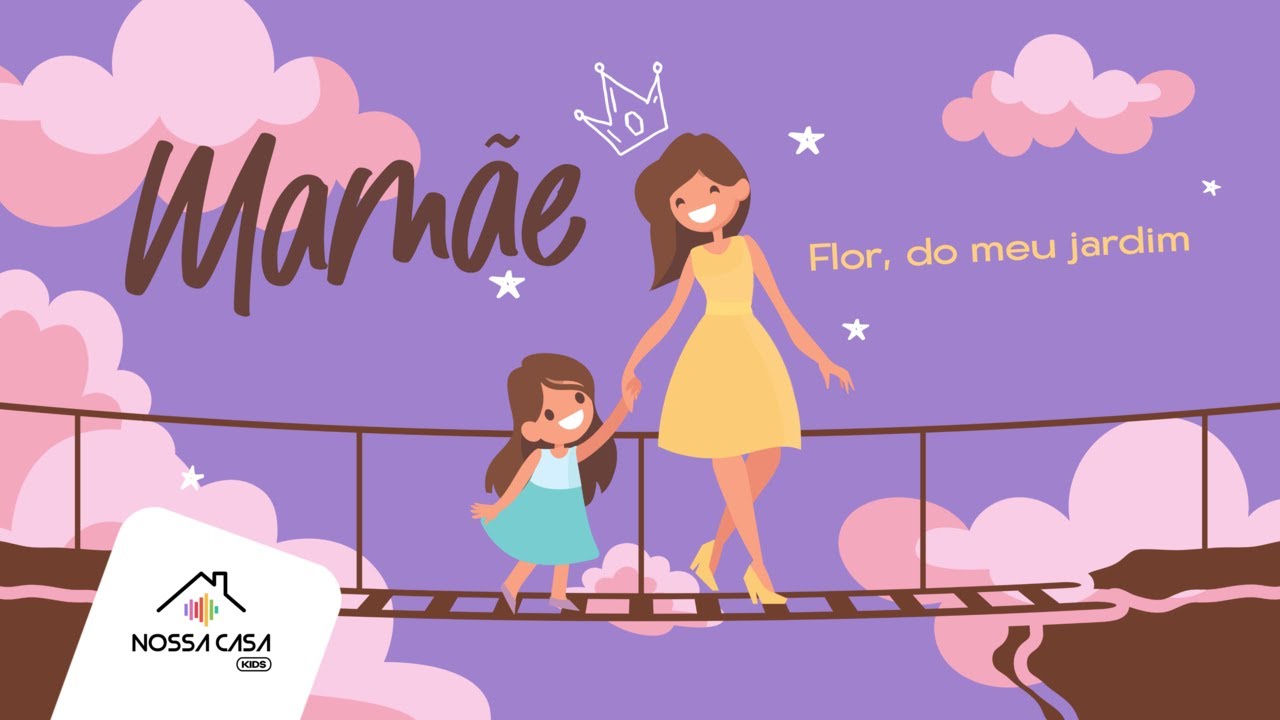 Mamãe, Flor do meu Jardim | Especial Dia das Mães | Nossa Casa Kids