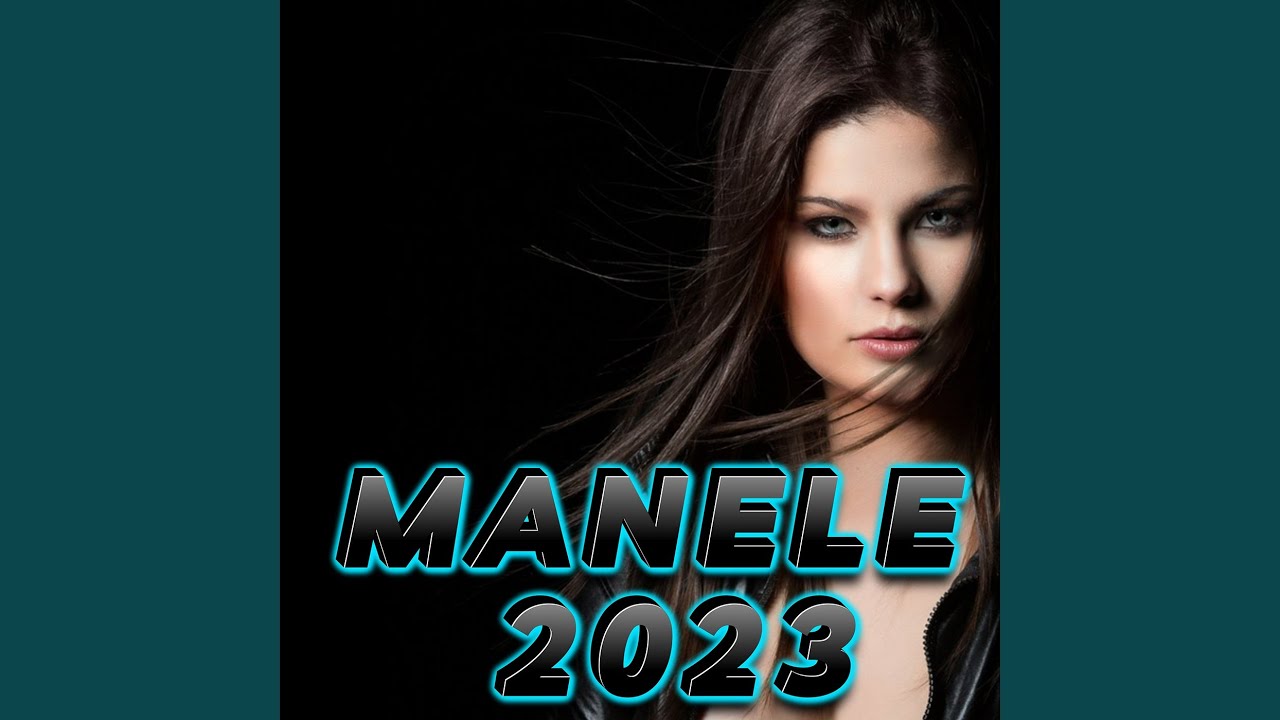 manele Cele Mai Noi Melodii Hituri Manele 2023 Colaj Manele 2023