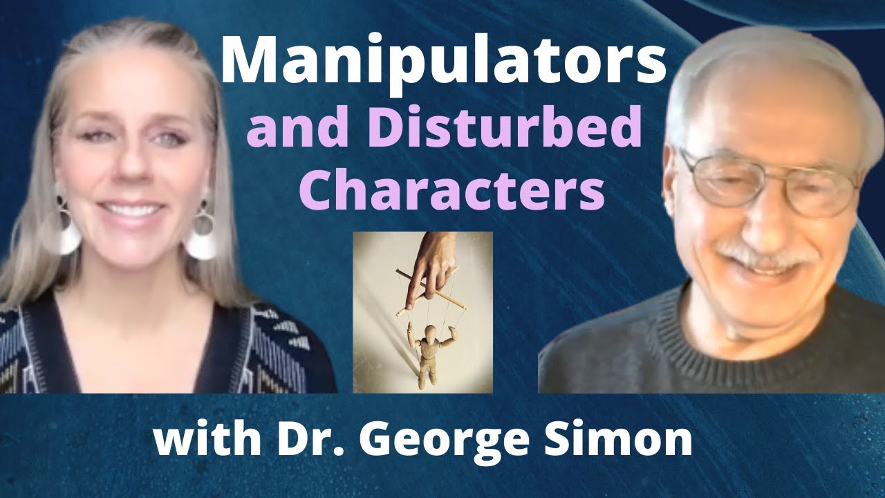 Manipulators and Disturbed Characters with Dr. George Simon | Ep. 45