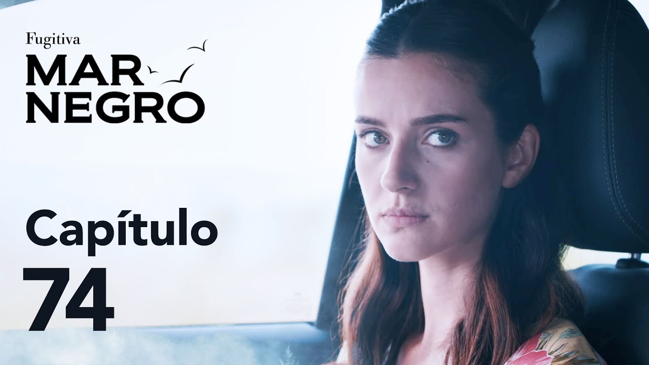 Mar Negro Capítulo 74 | Fugitiva