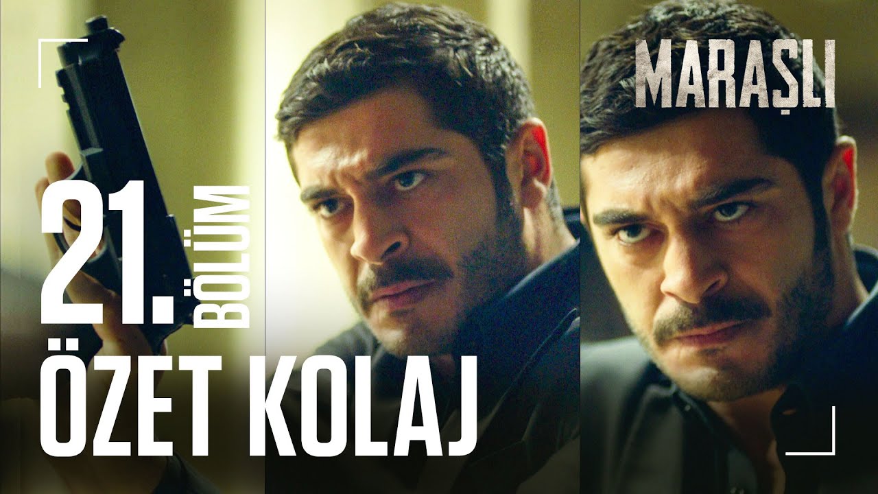 Maraşlı 21. Bölüm Özet Kolaj