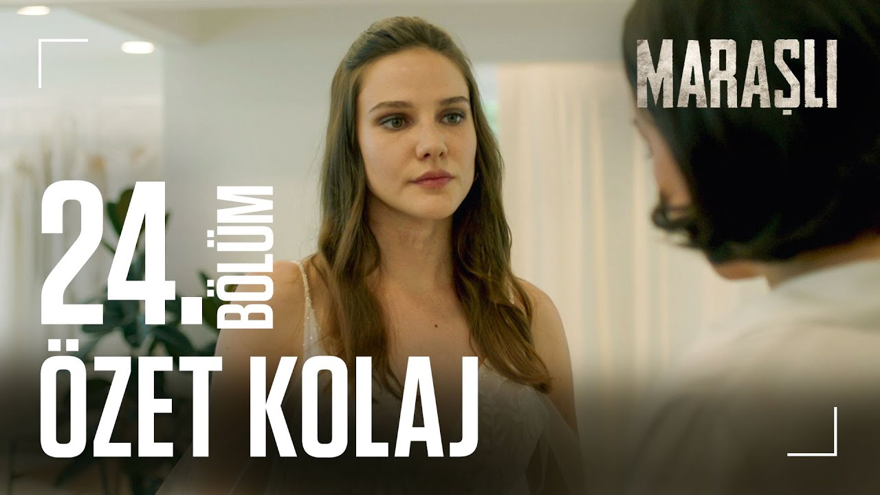 Maraşlı 24. Bölüm Özet Kolaj